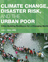 Climate Change, Disaster Risk, and the Urban Poor Climate Change, Disaster Risk, and the Urban Poor